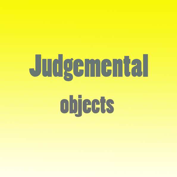 judgemental objects